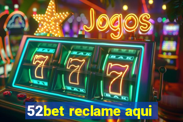 52bet reclame aqui